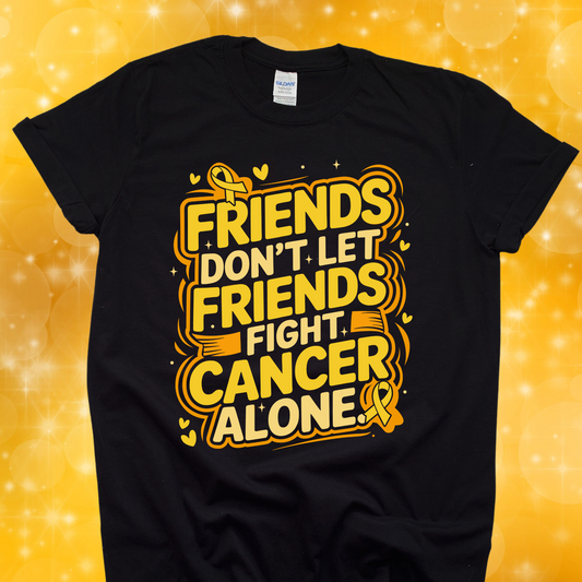 Friends Don't Let Friends Fight Cancer