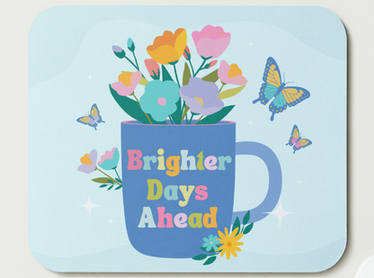 Brighter Days Ahead Mousepad