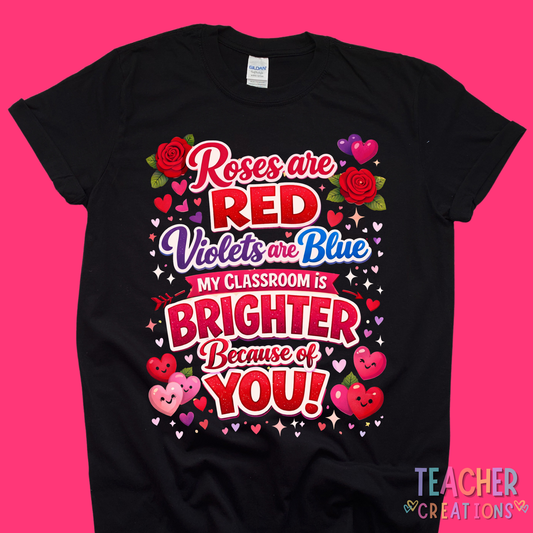 Valentine's Day Teacher T-Shirt - Roses Are Red Brighter Because of You | Teacher Gift